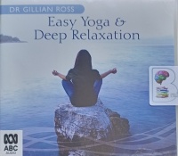Easy Yoga and Deep Relaxation written by Dr Gillian Ross performed by Dr Gillian Ross on Audio CD (Unabridged)